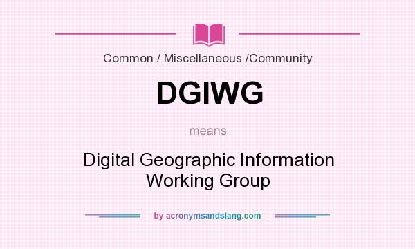 What does DGIWG mean? It stands for Digital Geographic Information Working Group