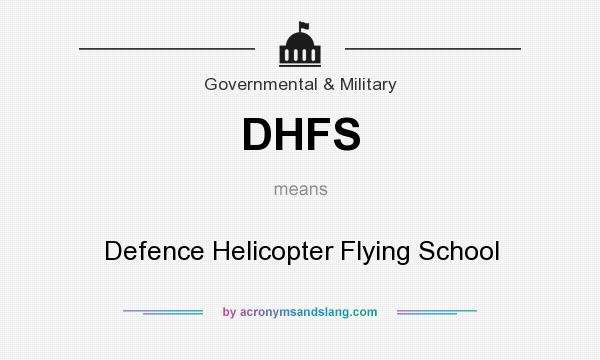 What does DHFS mean? It stands for Defence Helicopter Flying School