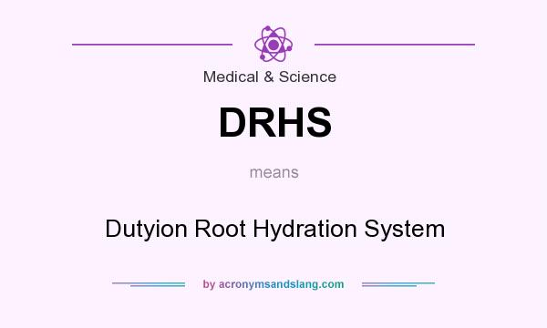 What does DRHS mean? It stands for Dutyion Root Hydration System