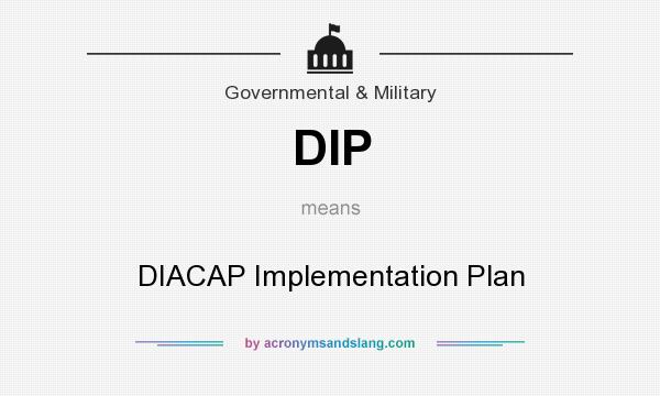 What does DIP mean? It stands for DIACAP Implementation Plan