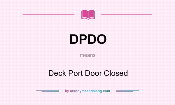 What does DPDO mean? It stands for Deck Port Door Closed