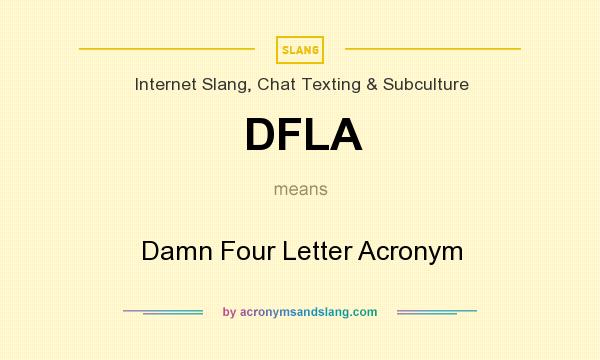 What does DFLA mean? It stands for Damn Four Letter Acronym