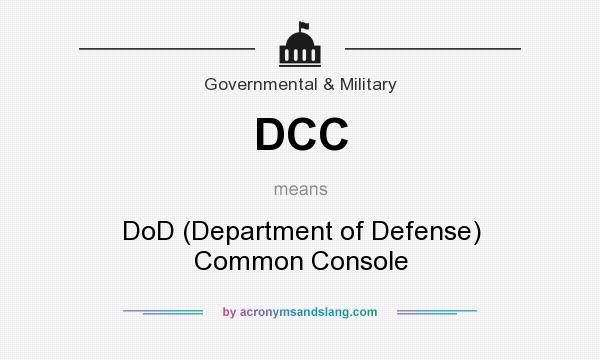 What does DCC mean? It stands for DoD (Department of Defense) Common Console