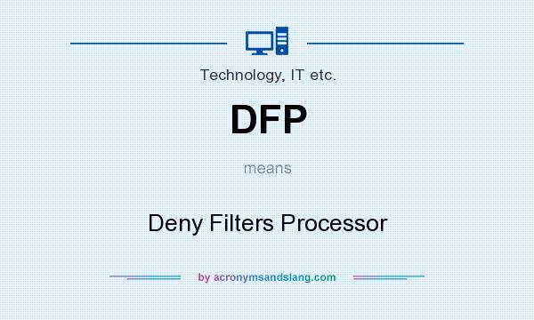 What does DFP mean? It stands for Deny Filters Processor