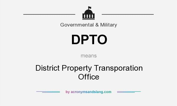 What does DPTO mean? It stands for District Property Transporation Office
