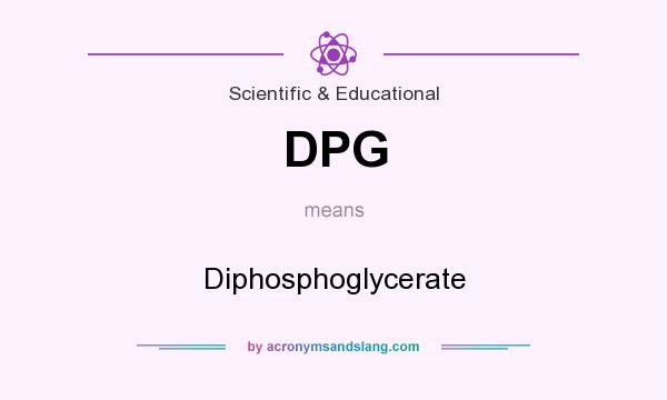 What does DPG mean? It stands for Diphosphoglycerate