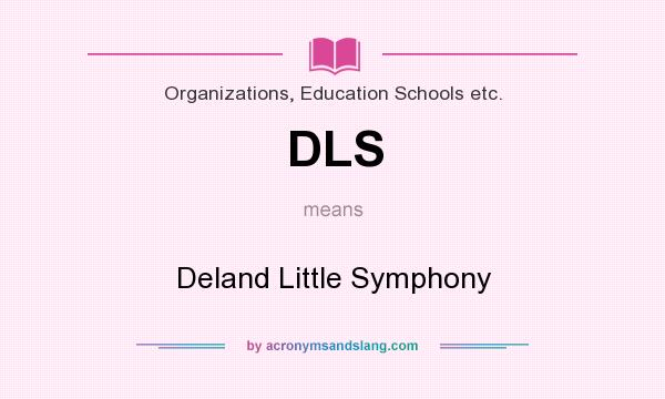 What does DLS mean? It stands for Deland Little Symphony