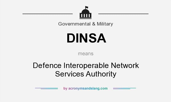 What does DINSA mean? It stands for Defence Interoperable Network Services Authority