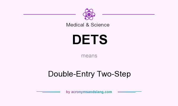 What does DETS mean? It stands for Double-Entry Two-Step