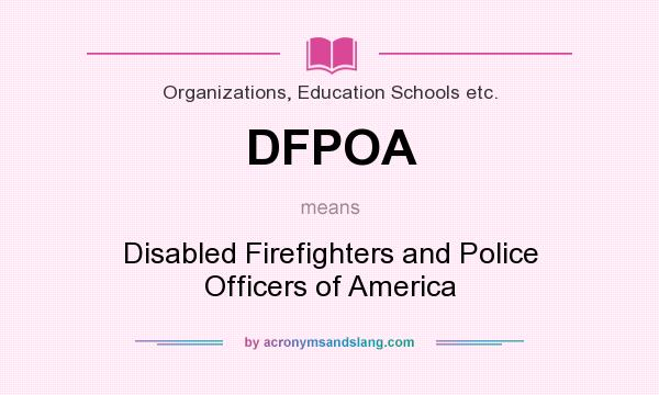 What does DFPOA mean? It stands for Disabled Firefighters and Police Officers of America