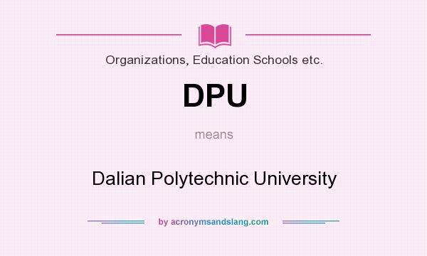 What does DPU mean? It stands for Dalian Polytechnic University