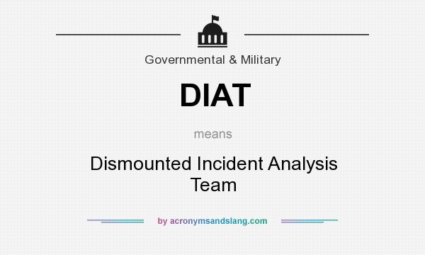 What does DIAT mean? It stands for Dismounted Incident Analysis Team