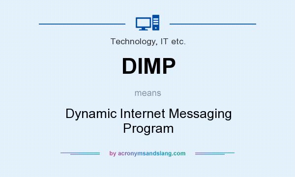 What does DIMP mean? It stands for Dynamic Internet Messaging Program