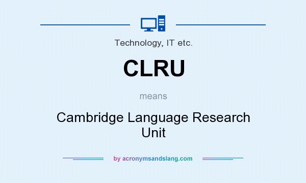 What does CLRU mean? It stands for Cambridge Language Research Unit