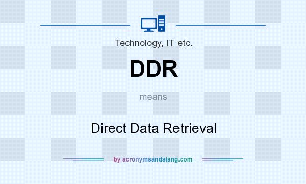 What does DDR mean? It stands for Direct Data Retrieval