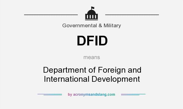What does DFID mean? It stands for Department of Foreign and International Development