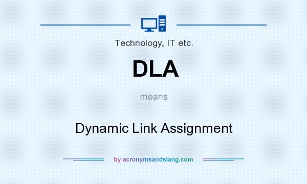 What does DLA mean? It stands for Dynamic Link Assignment