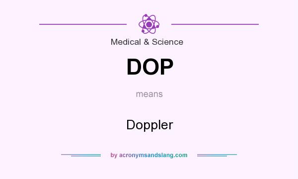 What does DOP mean? It stands for Doppler