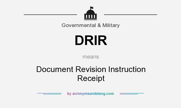 What does DRIR mean? It stands for Document Revision Instruction Receipt
