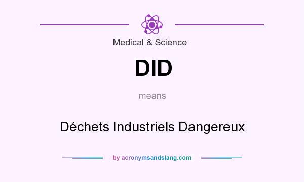 What does DID mean? It stands for Déchets Industriels Dangereux