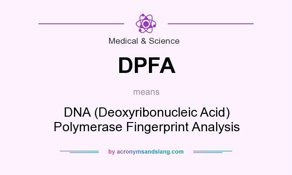 What does DPFA mean? It stands for DNA (Deoxyribonucleic Acid) Polymerase Fingerprint Analysis