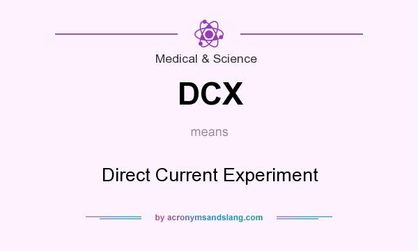What does DCX mean? It stands for Direct Current Experiment