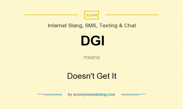 What does DGI mean? It stands for Doesn`t Get It