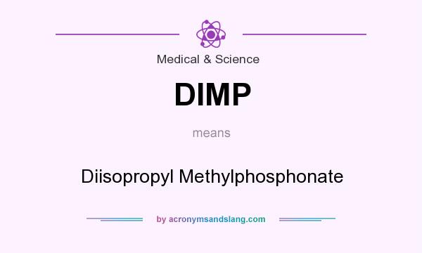 What does DIMP mean? It stands for Diisopropyl Methylphosphonate