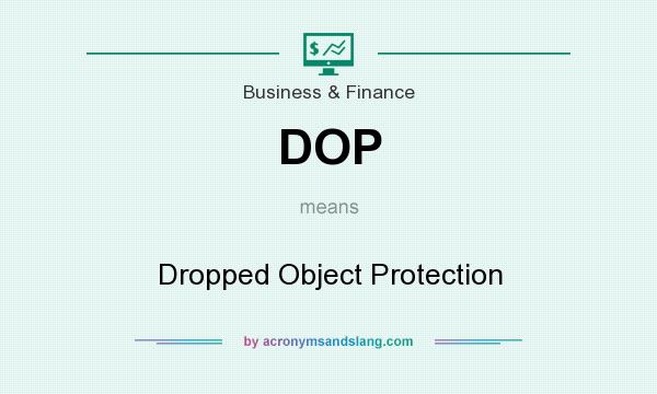 What does DOP mean? It stands for Dropped Object Protection