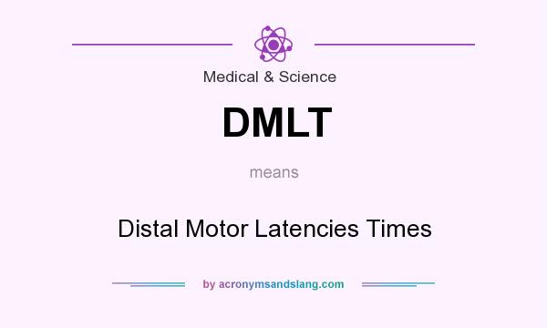What does DMLT mean? It stands for Distal Motor Latencies Times