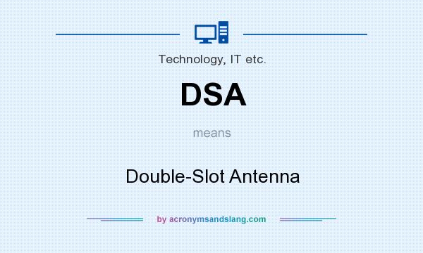 What does DSA mean? It stands for Double-Slot Antenna