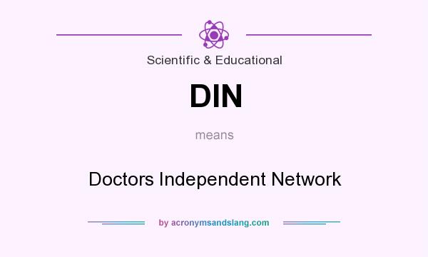 What does DIN mean? It stands for Doctors Independent Network