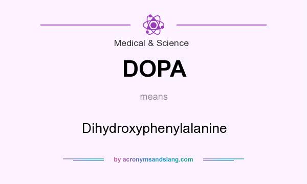 What does DOPA mean? It stands for Dihydroxyphenylalanine