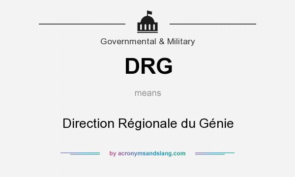 What does DRG mean? It stands for Direction Régionale du Génie