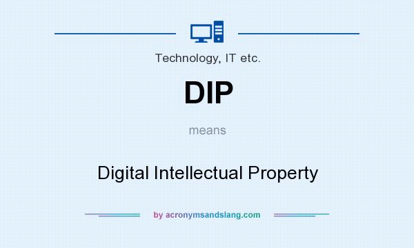 What does DIP mean? It stands for Digital Intellectual Property