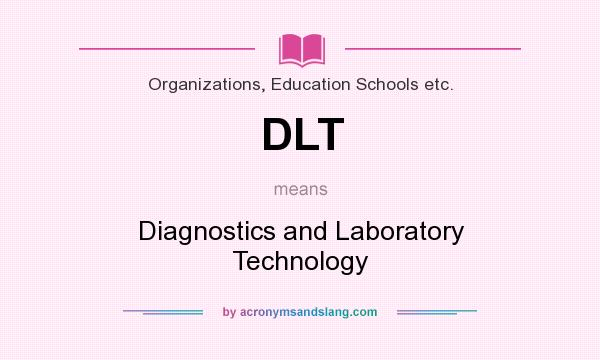 What does DLT mean? It stands for Diagnostics and Laboratory Technology