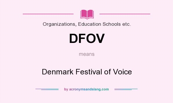What does DFOV mean? It stands for Denmark Festival of Voice