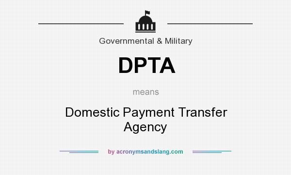 What does DPTA mean? It stands for Domestic Payment Transfer Agency
