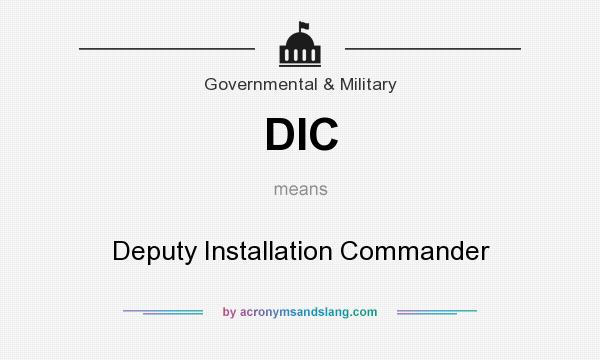 What does DIC mean? It stands for Deputy Installation Commander