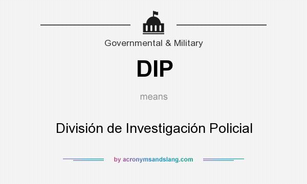 What does DIP mean? It stands for División de Investigación Policial