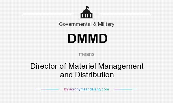 What does DMMD mean? It stands for Director of Materiel Management and Distribution