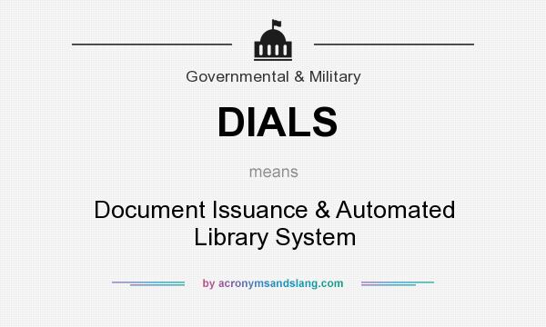 What does DIALS mean? It stands for Document Issuance & Automated Library System