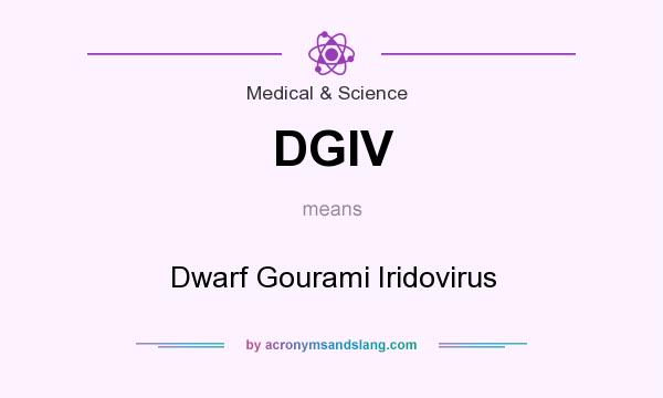 What does DGIV mean? It stands for Dwarf Gourami Iridovirus