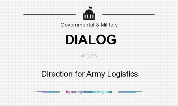 What does DIALOG mean? It stands for Direction for Army Logistics