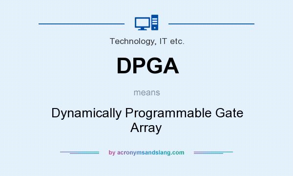 What does DPGA mean? It stands for Dynamically Programmable Gate Array