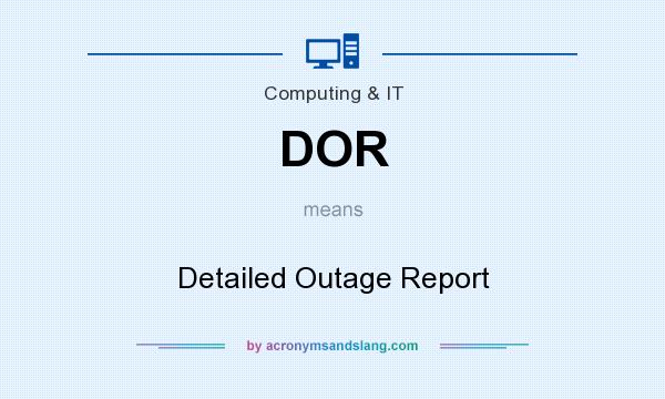 What does DOR mean? It stands for Detailed Outage Report