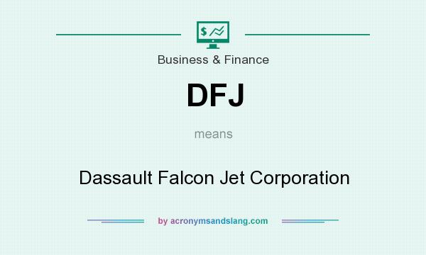 What does DFJ mean? It stands for Dassault Falcon Jet Corporation