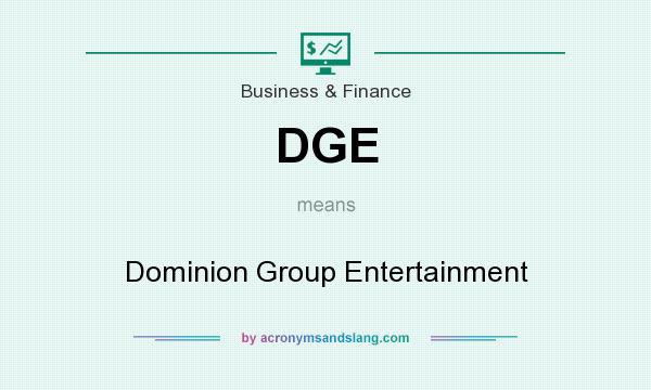 What does DGE mean? It stands for Dominion Group Entertainment