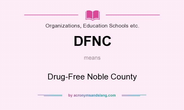 What does DFNC mean? It stands for Drug-Free Noble County