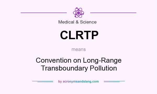 What does CLRTP mean? It stands for Convention on Long-Range Transboundary Pollution